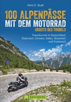 100 Alpenpässe mit dem Motorrad abseits des Trubels von Studt,  Heinz E.