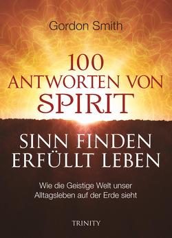 100 ANTWORTEN VON SPIRIT: SINN FINDEN, ERFÜLLT LEBEN von Smith,  Gordon