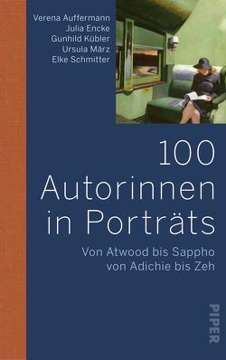 100 Autorinnen in Porträts von Auffermann,  Verena, Encke,  Julia, Kübler,  Gunhild, März,  Ursula, Schmitter,  Elke