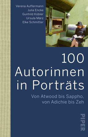 100 Autorinnen in Porträts von Auffermann,  Verena, Encke,  Julia, Kübler,  Gunhild, März,  Ursula, Schmitter,  Elke