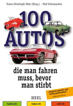 100 Autos, die man fahren muss, bevor man stirbt von Heel,  Franz-Christoph, Schumacher,  Olaf