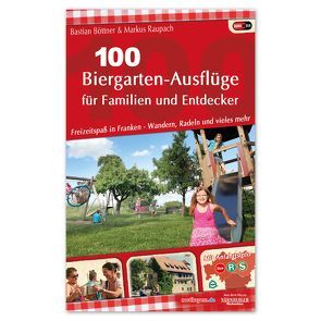 100 Biergarten-Ausflüge für Familien und Entdecker von Böttner,  Bastian, Raupach,  Markus