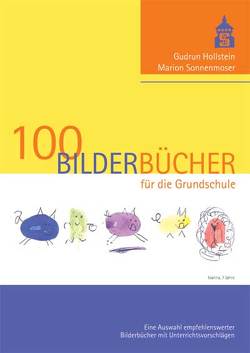 100 Bilderbücher für die Grundschule von Hollstein,  Gudrun, Sonnenmoser,  Marion