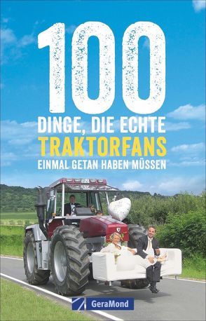 100 Dinge, die echte Traktorfans einmal getan haben müssen von Kramer,  Ernst, Tietgens,  Klaus