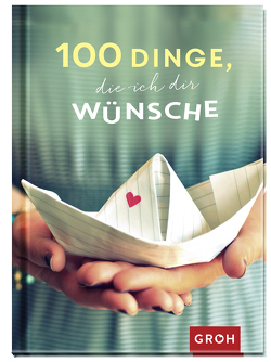 100 Dinge, die ich dir wünsche von Groh Verlag