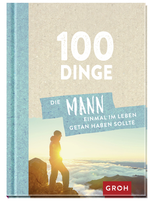 100 Dinge, die MANN einmal im Leben getan haben sollte von Groh Verlag