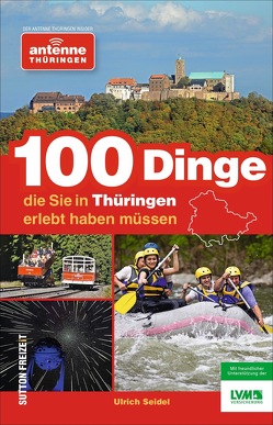 100 Dinge, die Sie in Thüringen erlebt haben müssen von Antenne Thüringen Gmbh & Co. Kg, Seidel,  Ulrich