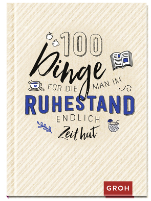 100 Dinge, für die man im Ruhestand endlich Zeit hat von Groh Verlag