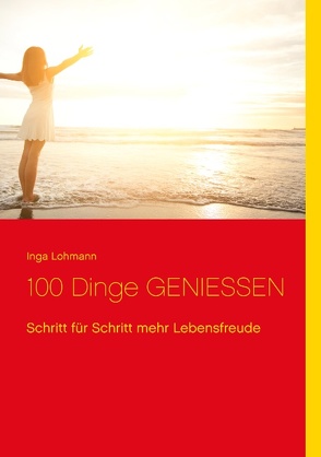 100 Dinge genießen von Lohmann,  Inga