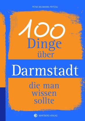 100 Dinge über Darmstadt, die man wissen sollte von Petra Neumann-Prystaj
