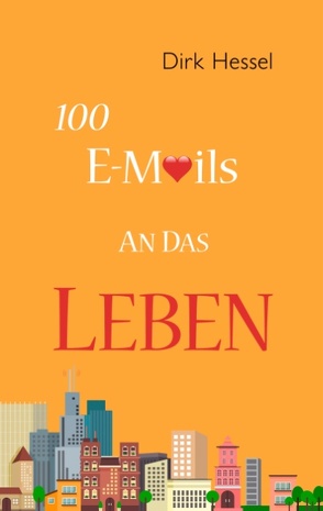 100 E-Mails an das Leben von Hessel,  Dirk