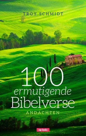 100 ermutigende Bibelverse – Andachten von Schmidt,  Troy