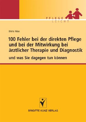 100 Fehler bei der direkten Pflege und bei der Mitwirkung bei ärztlicher Therapie und Diagnostik von Häse,  Dörte