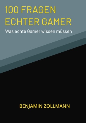 100 Fragen Echter Gamer von Zollmann,  Benjamin