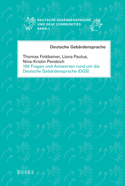 100 Fragen und Antworten rund um die Deutsche Gebärdensprache (DGS) von Finkbeiner,  Thomas, Meister,  Nina-Kristin, Paulus,  Liona