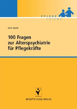 100 Fragen zur Alterspsychiatrie für Pflegekräfte von Grond,  Erich