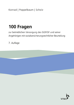 100 Fragen zur betrieblichen Versorgung des GGF/GF und seiner Angehörigen von Konrad,  Holger, Poppelbaum,  Eberhard, Scholz,  Alexander