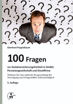 100 Fragen zur Sozialversicherungsfreiheit in GmbH, Personengesellschaft und Einzelfirma von Poppelbaum,  Eberhard