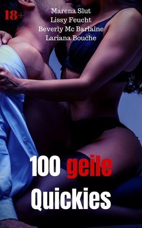 100 geile Quickies von Bouche,  Lariana, Feucht,  Lissy, Mc Barlaine,  Beverly, Slut,  Marena