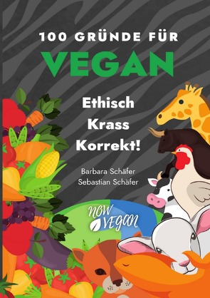 100 Gründe für Vegan – Ethisch Krass Korrekt! von Schaefer,  Barbara, Schaefer,  Sebastian