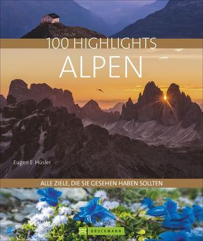 100 Highlights Alpen von Hüsler,  Eugen E., Kostner,  Manfred, Kürschner,  Iris, Ritschel,  Bernd