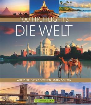 100 Highlights Die Welt von Axel Pinck u.a., Bolch,  Oliver, Frank,  Thomas Sebastian, Fülling,  Oliver, Gardner,  Richard, Guntermann,  Maria, Hanta,  Karin, Klaube,  Bernd, Kleinschmidt,  Bernhard, Kluthe,  Dagmar, Langenberger,  Kerstin, Maeritz,  Kay, Meurer,  Hans Günther, Rabe,  Gregor, Reisefeder Redaktions-Partnerschaft,  NN, Sahla,  Peter, Schiller,  Bernd, Schmidt,  Lothar, Spitzenberger,  Hans-Joachim, Taschler,  Herbert, Verigou,  Klio, von Braitenberg,  Zeno, Waterkamp,  Rainer, Wimmer,  Constanze