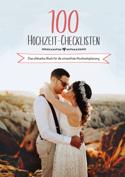 100 Hochzeit-Checklisten: Das ultimative Buch für die stressfreie Hochzeitsplanung von Schulz,  Raffael, Schulz,  Sonja