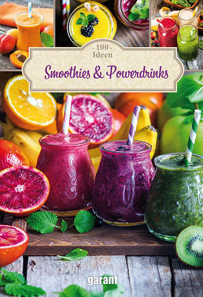 100 Ideen Smoothies & Powerdrinks von garant Verlag GmbH