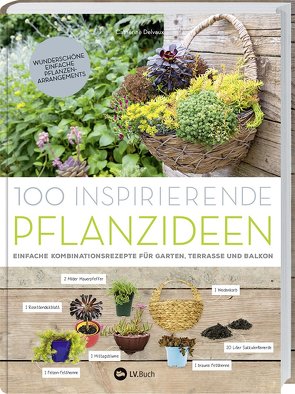100 inspirierende Pflanzideen von Delvaux,  Catherine