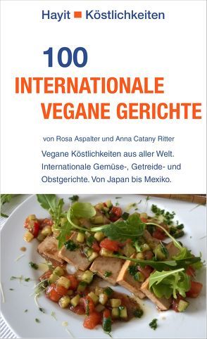 100 internationale vegane Gerichte von Aspalter,  Rosa, Catany Ritter,  Anna, Hayit,  Ertay