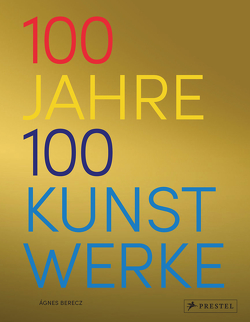 100 Jahre – 100 Kunstwerke von Berecz,  Agnes