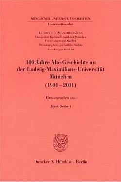100 Jahre Alte Geschichte an der Ludwig-Maximilians-Universität München (1901-2001). von Seibert,  Jakob