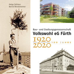 100 Jahre Bau- und Siedlungsgenossenschaft Volkswohl eG Fürth 1920-2020 von Windsheimer,  Bernd, Zahlaus,  Helga
