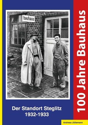100 Jahre Bauhaus. Der Standort Steglitz 1932-1933 von Jüttemann,  Andreas