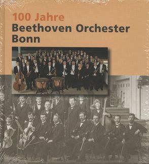 100 Jahre Beethoven Orchester Bonn von Gülke,  P, Massenkeil,  G, Osten,  M, Platen,  E, Schlossmacher,  Norbert, Terschüren,  H D