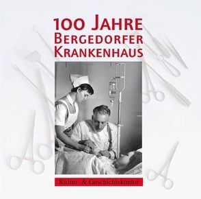 100 Jahre Bergedorfer Krankenhaus von Friebe,  Hans, Lieschke,  Gerhard, Menzel,  Gerrit, Neiser,  Angelika, Römmer,  Christian, von Villiez,  Anna