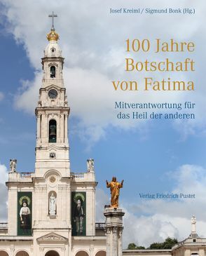 100 Jahre Botschaft von Fatima von Bonk,  Sigmund, Kreiml,  Josef