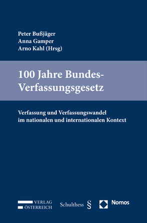 100 Jahre Bundes-Verfassungsgesetz von Bußjäger,  Peter, Gamper,  Anna, Kahl,  Arno