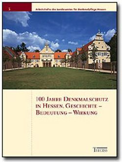 100 Jahre Denkmalschutz in Hessen. Geschichte – Bedeutung – Wirkung von Griesbach-Maisant,  Dieter, Rahn,  Daniel