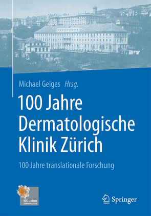 100 Jahre Dermatologische Klinik Zürich von Burg,  Günter, Frey-Blanc,  Catherine, Geiges,  Michael