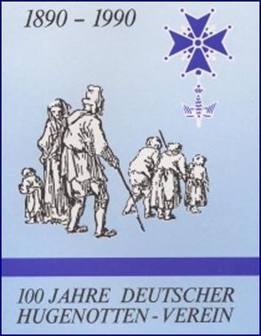 100 Jahre Deutscher Hugenotten-Verein. 1890-1990 von Desel,  Jochen, Doelemeyer,  Barbara, Fuhrich-Grubert,  Ursula, Mogk,  Walter