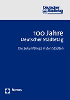 100 Jahre Deutscher Städtetag von Deutscher Städtetag
