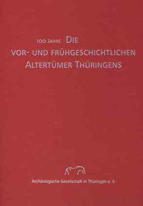 100 Jahre „Die vor- und frühgeschichtlichen Altertümer Thüringens“ von Boblenz,  Frank, Gall,  Werner, Grasselt,  Thomas