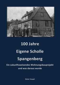 100 Jahre Eigene Scholle Spangenberg von Vaupel,  Dieter