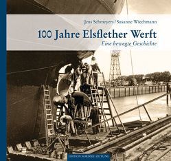 100 Jahre Elsflether Werft von Schmeyers,  Jens, Wiechmann,  Susanne