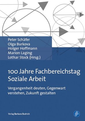 100 Jahre Fachbereichstag Soziale Arbeit von Burkova,  Olga, Hoffmann,  Holger, Laging,  Marion, Schaefer,  Peter, Stock,  Lothar