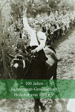100 Jahre Fahnenjage-Gesellschaft Hohetor von 1919 e.V. von Lippelt,  Christian