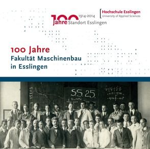 100 Jahre Fakultät Maschinenbau in Esslingen von Czarnetzki,  Walter, Demler,  Thomas, Greuling,  Steffen, Haberhauer,  Horst, Hammer,  Helmut, Ruoß,  Hans, Schmidt,  Ralph, Wunderlich,  Frank