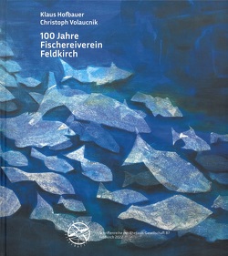 100 Jahre Fischereiverein Feldkirch von Hofbauer,  Klaus, Volaucnik,  Christoph