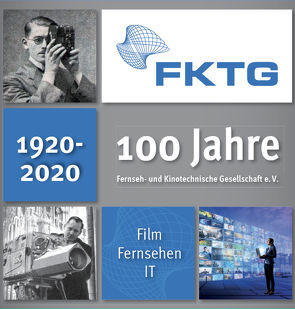 100 Jahre FKTG von Fernseh- und Kinotechnische Gesellschaft e.V.